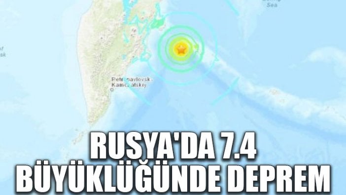 Rusya'da 7.4 büyüklüğünde deprem