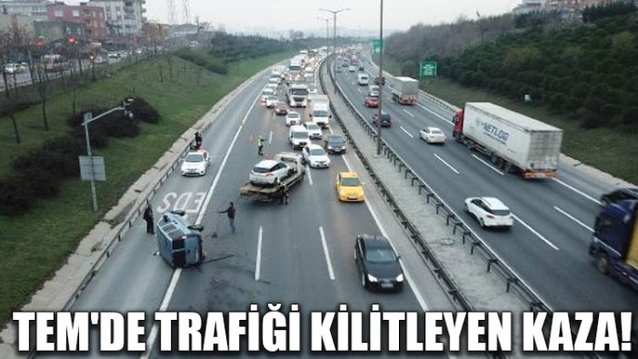 TEM'de trafiği kilitleyen kaza!