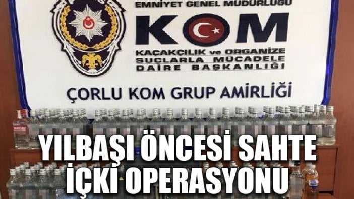 Yılbaşı öncesi sahte içki operasyonu