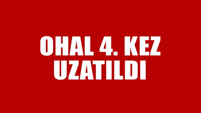 OHAL 4. kez uzatıldı!