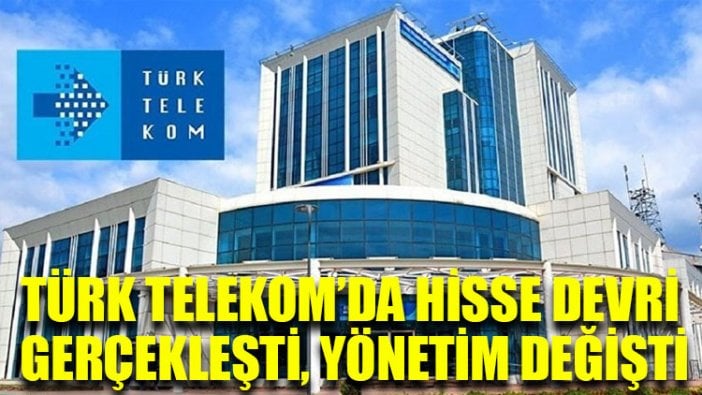 Türk Telekom’da hisse devri gerçekleşti, yönetim değişti