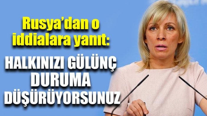 Rusya’dan o iddialara yanıt: Halkınızı gülünç duruma düşürüyorsunuz