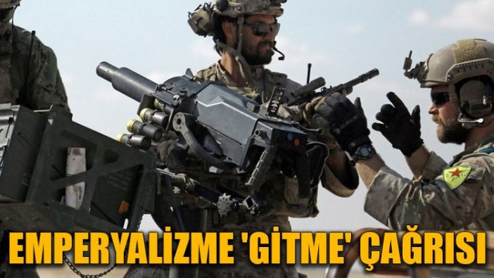 Emperyalizme 'gitme' çağrısı