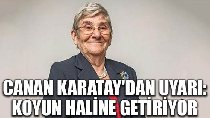 Canan Karatay'dan uyarı: Koyun haline getiriyor