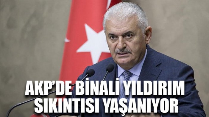 AKP’de Binali Yıldırım sıkıntısı yaşanıyor