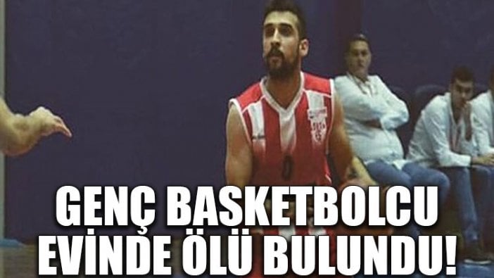 Genç basketbolcu hayatını kaybetti!