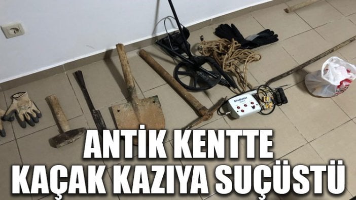 Antik kentte kaçak kazıya suçüstü