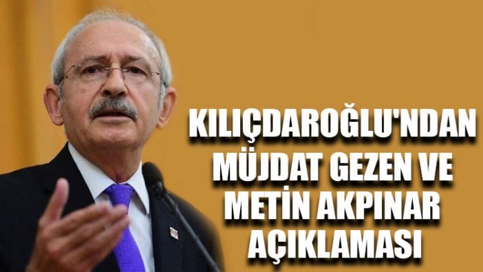 Kılıçdaroğlu'ndan Müjdat Gezen ve Metin Akpınar açıklaması