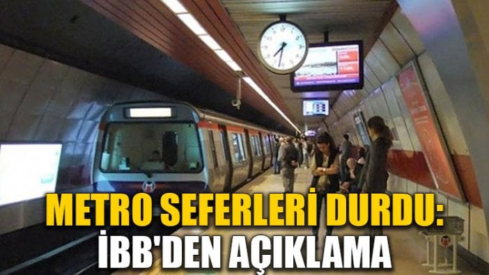 Metro seferleri durdu: İBB'den açıklama