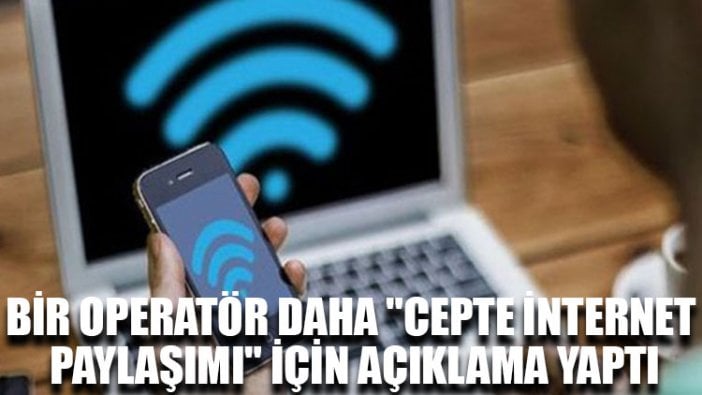 Bir operatör daha "cepte internet paylaşımı" için açıklama yaptı