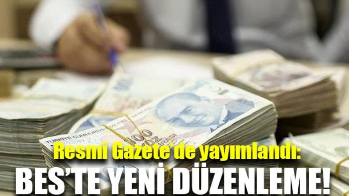 Resmi Gazete’de yayımlandı: BES’te yeni düzenleme!