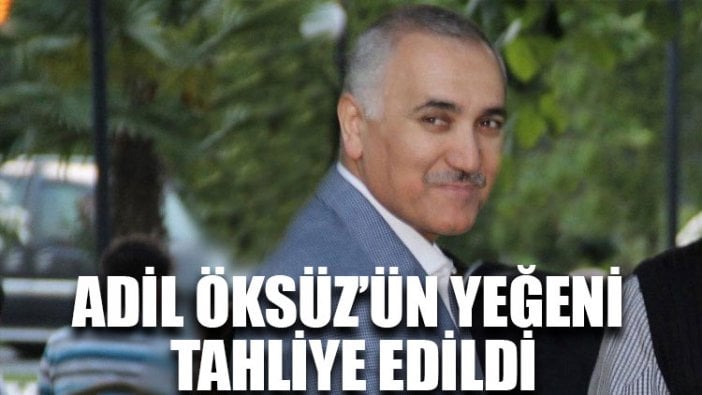 Adil Öksüz’ün yeğeni tahliye edildi