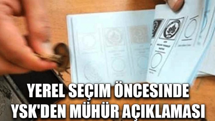 Yerel seçim öncesinde YSK'den mühür açıklaması