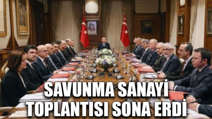 Savunma Sanayi Toplantısı sona erdi