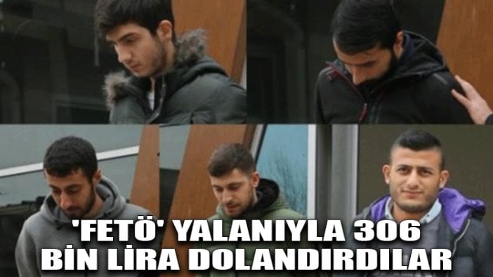 'FETÖ' yalanıyla 306 bin lira dolandırdılar