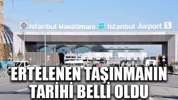 Ertelenen taşınmanın tarihi belli oldu