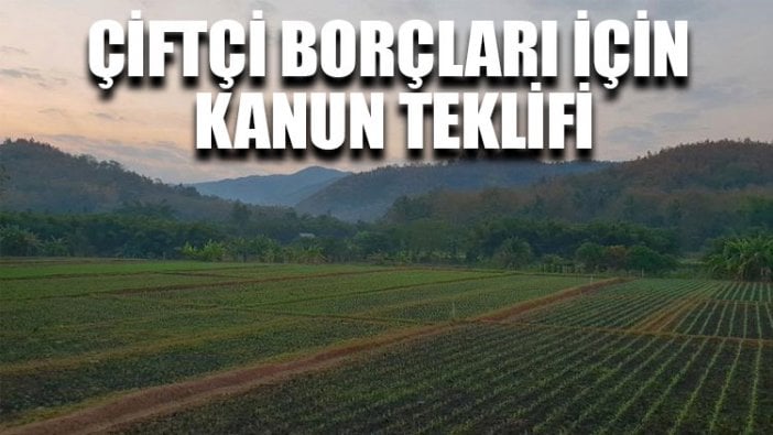 Çiftçi borçları için kanun teklifi