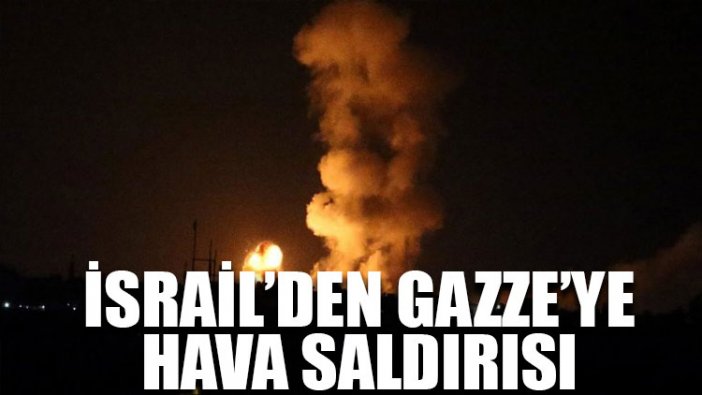 İsrail’den Gazze’ye hava saldırısı