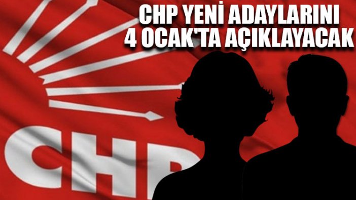 CHP yeni adaylarını 4 Ocak'ta açıklayacak