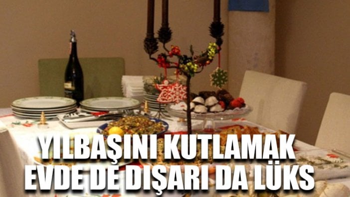 Yılbaşını kutlamak evde de dışarı da lüks