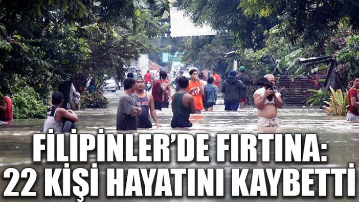 Filipinler’de fırtına: 22 kişi hayatını kaybetti