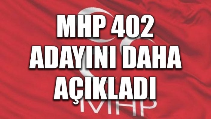 MHP 402 adayını daha açıkladı