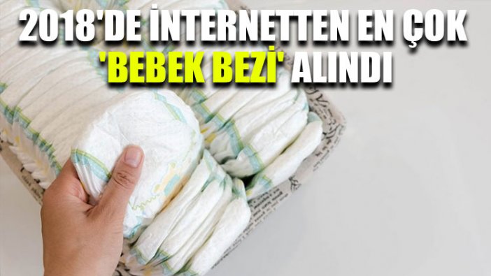 2018'de internetten en çok 'bebek bezi' alındı