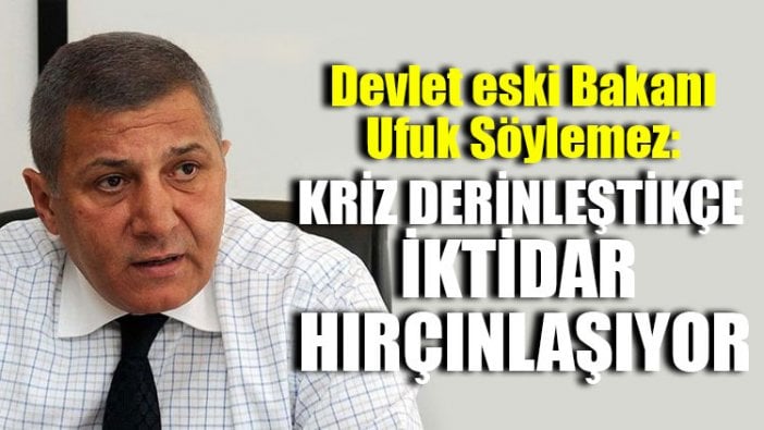 Ufuk Söylemez: Kriz derinleştikçe iktidar hırçınlaşıyor