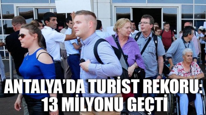 Antalya’da turist rekoru: 13 milyonu geçti