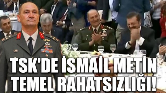 TSK'de İsmail Metin Temel rahatsızlığı!