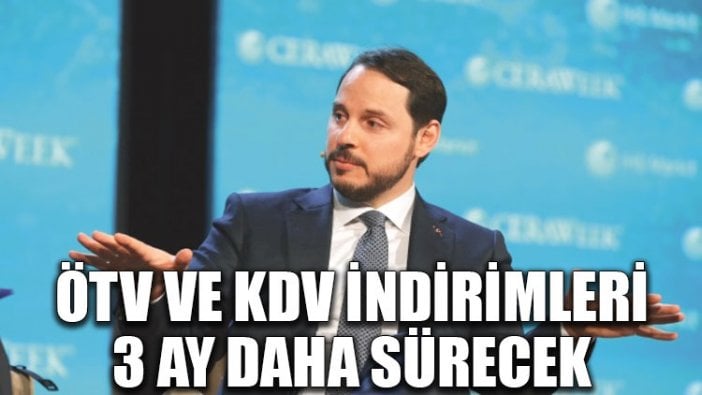 ÖTV ve KDV indirimleri 3 ay daha sürecek