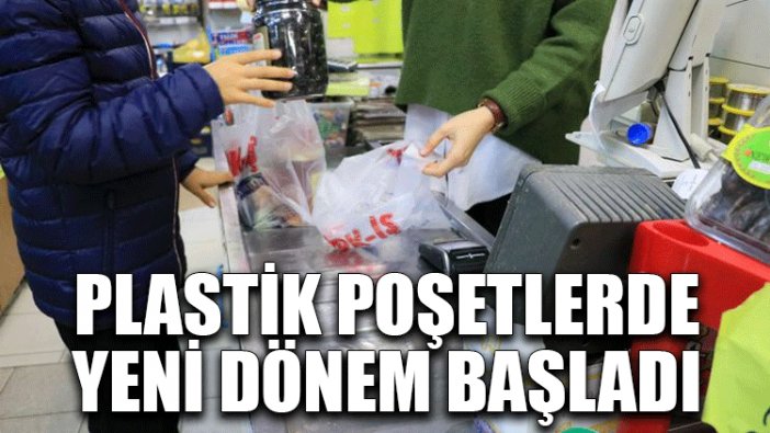 Plastik poşetlerde yeni dönem başladı