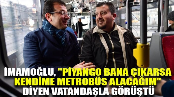 İmamoğlu, "Piyango bana çıkarsa kendime metrobüs alacağım" diyen vatandaşla görüştü