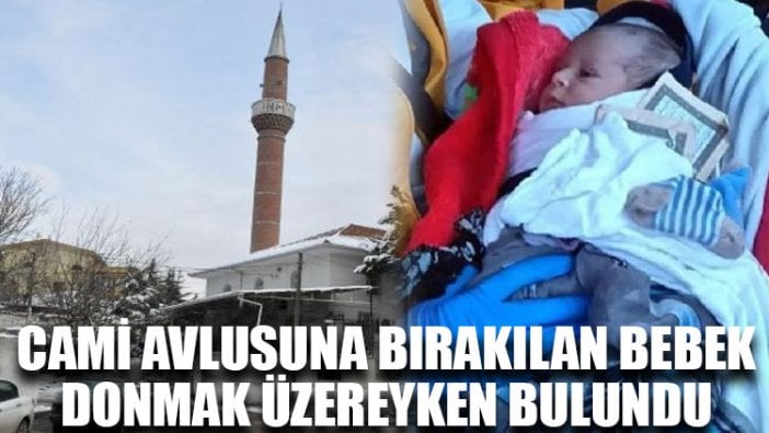 Cami avlusuna bırakılan bebek, donmak üzereyken bulundu