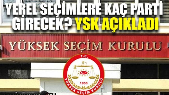 Yerel seçimlere kaç parti girecek? YSK açıkladı