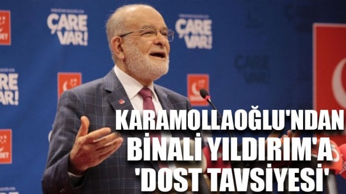 Karamollaoğlu'ndan Binali Yıldırım'a 'dost tavsiyesi'