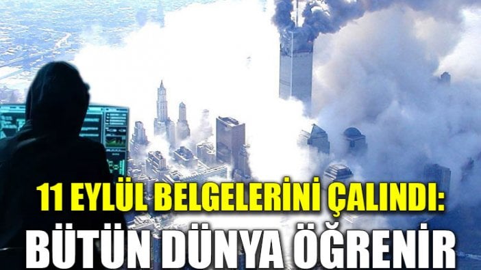 11 Eylül belgeleri çalındı: Bütün dünya öğrenir