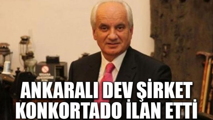 Ankaralı dev şirket konkortado ilan etti