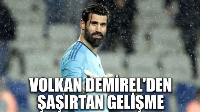 Volkan Demirel'den şaşırtan gelişme