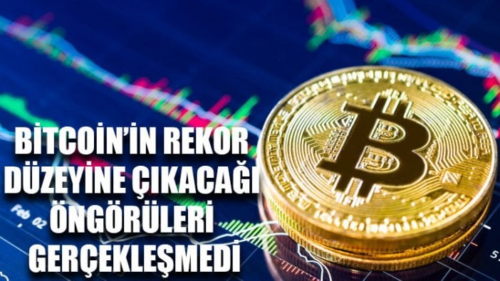 Bitcoin’in rekor düzeyine çıkacağı öngörüleri gerçekleşmedi