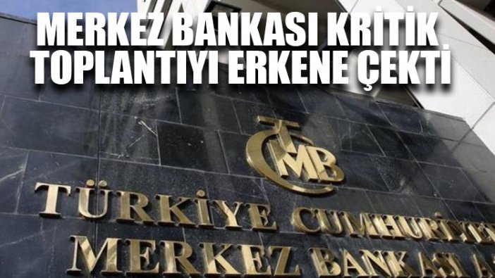 Merkez Bankası kritik toplantıyı erkene çekti