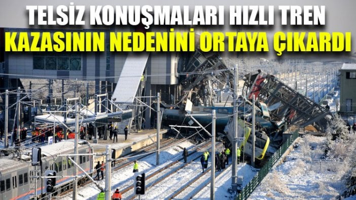 Telsiz konuşmaları hızlı tren kazasının nedenini ortaya çıkardı