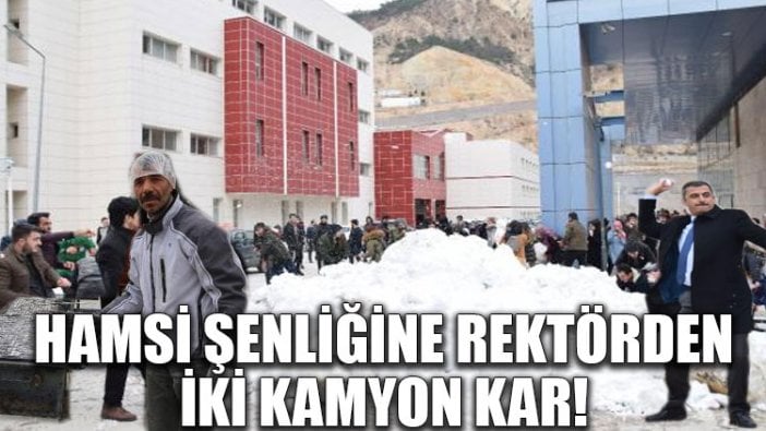 Hamsi şenliğine rektörden iki kamyon kar!