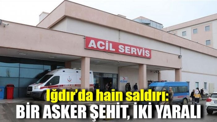 Iğdır’dan acı haber: Bir asker şehit, iki yaralı