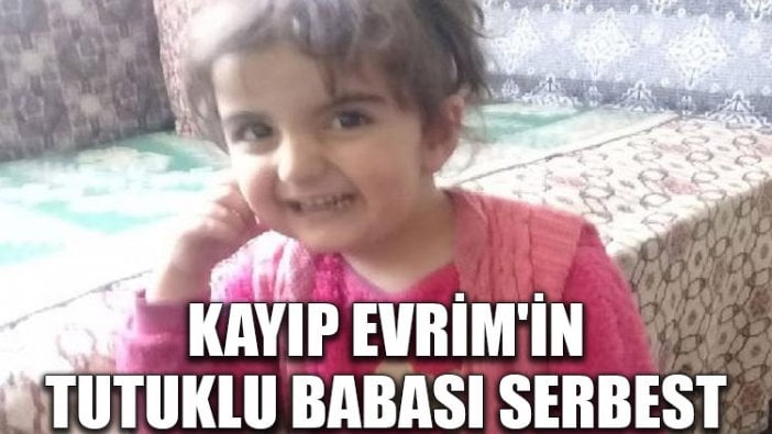 Kayıp Evrim'in tutuklu babası serbest