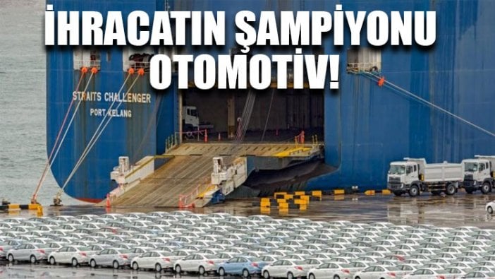 İhracatın şampiyonu otomotiv!