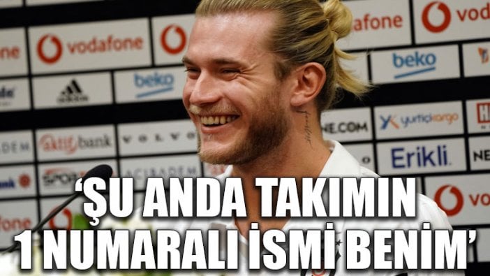 Loris Karius: Şu anda takımın 1 numaralı ismi benim