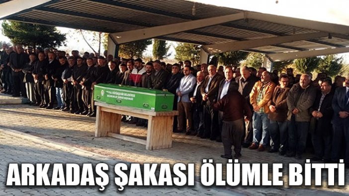 Arkadaş şakası ölümle bitti