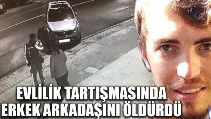 Evlilik tartışmasında erkek arkadaşını öldürdü