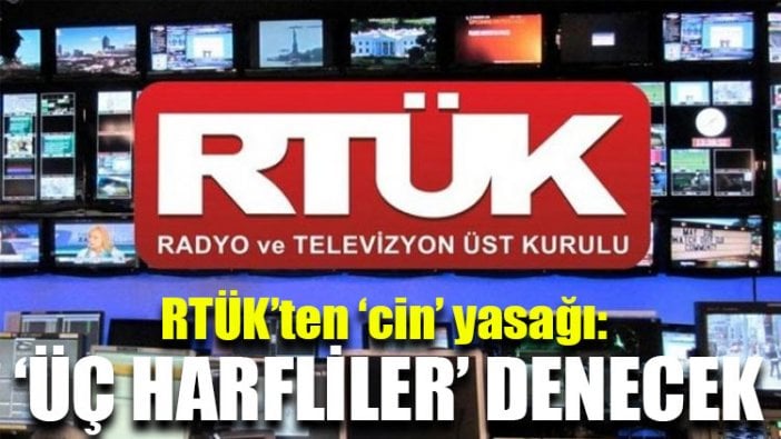 RTÜK’ten ‘cin’ yasağı: ‘Üç harfliler’ denecek